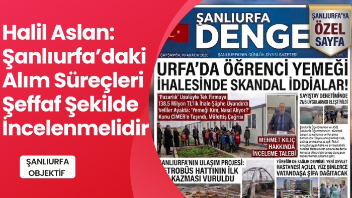 Halil Aslan: Şanlıurfa’daki Alım Süreçleri Şeffaf Şekilde İncelenmelidir